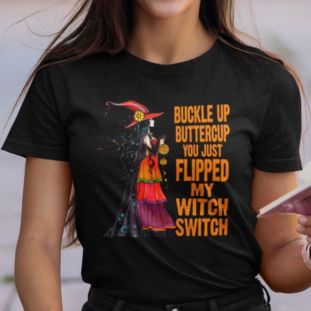 Buckle Up Buttercup You Just Flipped My Witch Switch Shirt